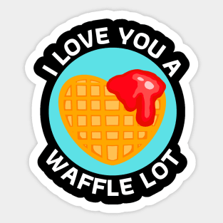 I Love You A Waffle Lot | Waffle Pun Sticker